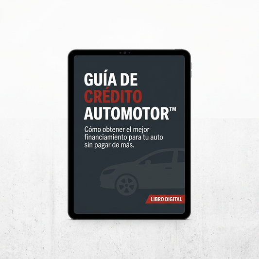 "GUÍA DE CRÉDITO AUTOMOTOR™: Cómo obtener el mejor financiamiento para tu auto sin pagar de más